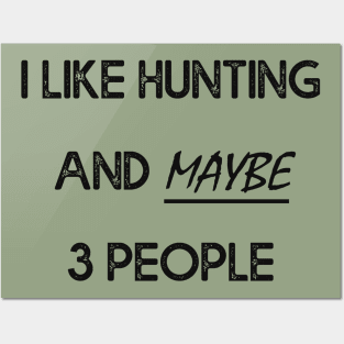 I Like Hunting And Maybe 3 People Apparel Funny Gag Gift Posters and Art